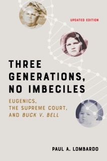 Three Generations, No Imbeciles by Paul A. Lombardo