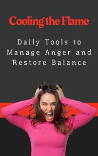 Cooling the Flame : Daily Tools to Manage Anger and Restore Balance by K SUNANDA