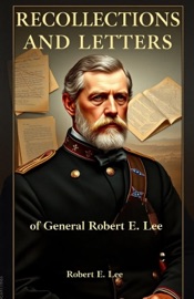 Recollections and Letters of General Robert E. Lee - Robert E. Lee