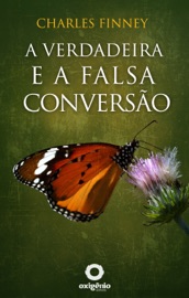 A Verdadeira e Falsa Conversão - Charles Finney
