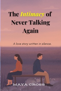 The Intimacy of Never Talking Again by Maya Cross