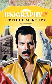 Biography of Freddie Mercury - Sam Morgan