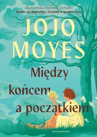 Między końcem a początkiem - Jojo Moyes & Monika Bukowska