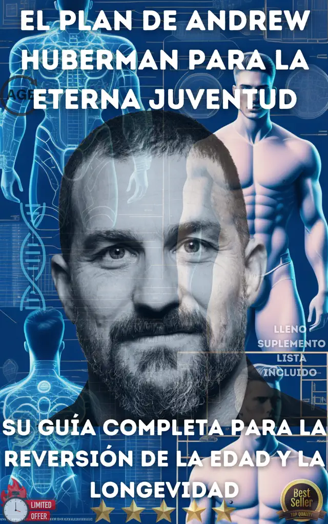 El plan de Andrew Huberman para la eterna juventud Su guía completa para la reversión de la edad y la longevidad