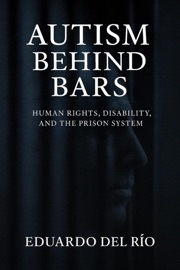 Autism Behind Bars - Eduardo del Río