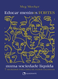 Educar meninos fortes numa sociedade líquida by Meg Meeker