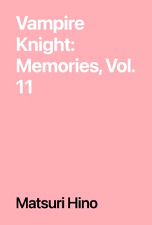 Vampire Knight: Memories, Vol. 11 by Matsuri Hino