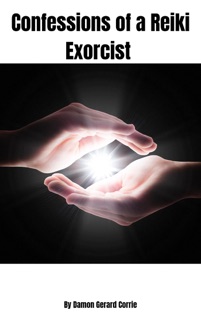 Confessions of a Reiki Exorcist by Damon Corrie