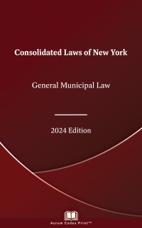New York General Municipal Law 2024 Edition by New York State Legislature