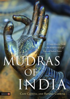 Mudras of India by Cain Carroll, David Frawley & Revital Carroll