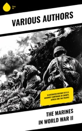 The Marines in World War II - Bernard C. Nalty, John C. Chapin, Joseph H. Alexander, Charles D. Melson, Richard Harwood, Gordon D. Gayle, Cyril J. O’Brien, J. Michael Wenger, Harry W. Edwards, James A. Donovan, Robert J. Cressman, J. Michael Miller, Charles R. Smith, Henry I. Shaw Jr. & Marine Corps Historical Center