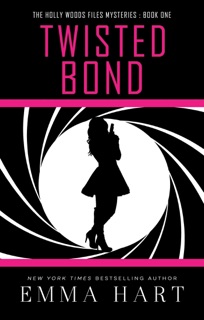 Twisted Bond (Holly Woods Files, #1) by Emma Hart