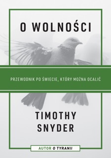 O wolności. Przewodnik po świecie, który można ocalić by Timothy Snyder