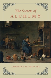 The Secrets of Alchemy by Lawrence M. Principe