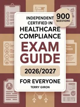 Independent Certified In Healthcare Compliance Exam Guide 2026/2027 for Everyone