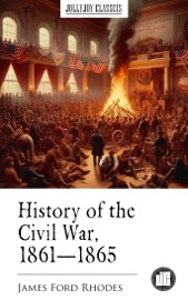 History of the Civil War, 1861–1865 - James Ford Rhodes