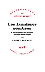 Les Lumières sombres. Comprendre la pensée néoréactionnaire