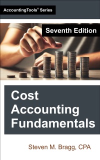 Cost Accounting Fundamentals by Steven M. Bragg