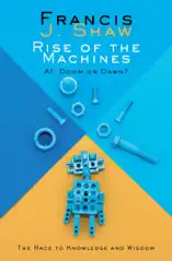 Rise of the Machines. AI: Doom or Dawn?