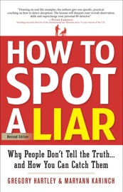 How to Spot a Liar Gregory Hartley & Maryann Karinch