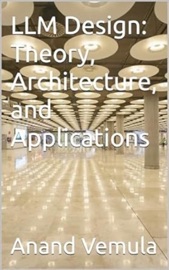 LLM Design - Theory, Architecture, and Applications