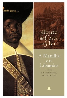A manilha e o libambo by Alberto da Costa e Silva