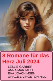 8 Romane für das Herz Juli 2024 - Leslie Garber, Eva Joachimsen, Grace Livingston Hill & Anna Martach