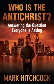 Who Is the Antichrist? - Mark Hitchcock