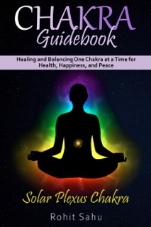 Chakra Guidebook: Solar Plexus Chakra by Rohit Sahu