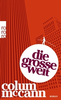 Die große Welt by Colum McCann