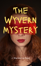 The Wyvern Mystery - J. Sheridan Le Fanu