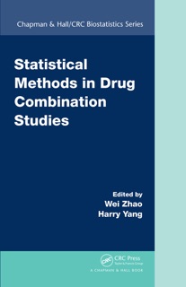 Statistical Methods in Drug Combination Studies by Wei Zhao & Harry Yang