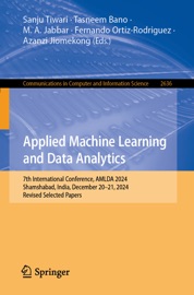 Applied Machine Learning and Data Analytics - Sanju Tiwari, Tasneem Bano, M. A. Jabbar, Fernando Ortiz-Rodríguez & Azanzi Jiomekong
