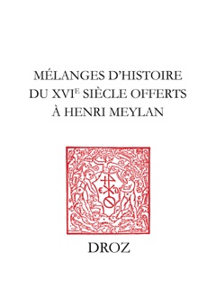 Mélanges d’histoire du XVIe siècle offerts à Henri Meylan by Jean-François Bergier, Gabrielle Berthoud, Maurice Bossard, Robert Centlivres, Jaques Courvoisier, Alain Dufour, Pierre Fraenkel, Ernest Giddey, Léon-E. Halkin, Louis Junod, Robert M. Kingdon, Louis-Edouard Roulet & Michael A. Screech