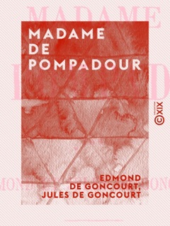 Madame de Pompadour by Edmond de Goncourt & Jules de Goncourt