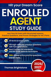 Enrolled Agent  Study Guide 2026: Ace Your EA Exam with Structured Lessons, Practice Questions, and Proven Strategies for All 3 Parts