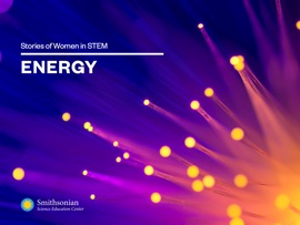 Stories of Women in STEM: Energy - Smithsonian Science Education Center
