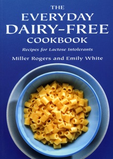 The Everyday Dairy-Free Cookbook by Emily White & Miller Rogers