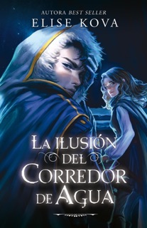 La ilusión del corredor de agua by Elise Kova