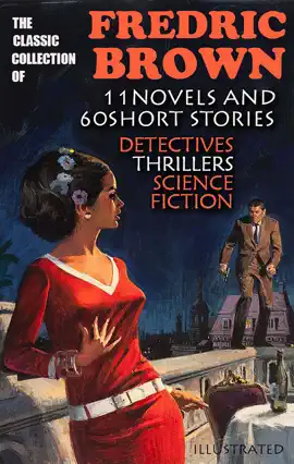 Read: The Classic Collection of Book Fredric Brown (11 Novels and 60 Short Stories). Illustrated