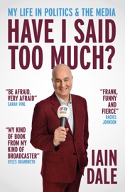 Have I Said Too Much? - Iain Dale
