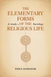 The Elementary Forms of the Religious Life by Émile Durkheim