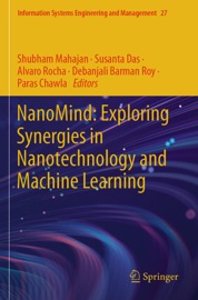NanoMind: Exploring Synergies in Nanotechnology and Machine Learning - Shubham Mahajan, Susanta Das, Álvaro Rocha, Debanjali Barman Roy & Paras Chawla