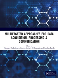 Multifaceted approaches for Data Acquisition, Processing & Communication - Chinmay Chakraborty, Manisha Guduri, B. Sandhya & K. Shyamala