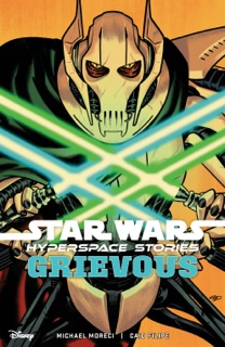 Star Wars: Hyperspace Stories--Grievous by Michael Moreci & Caio Filipe