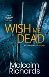 Wish Me Dead - The Prequel Short Novel - Malcolm Richards
