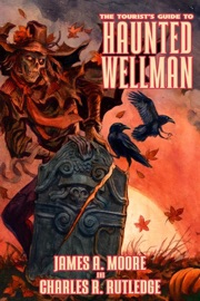 The Tourist's Guide to Haunted Wellman - James A. Moore & Charles R. Rutledge