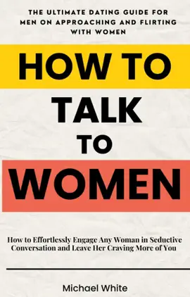 Read: How to Talk to Women: Book How to Effortlessly Engage Any Woman in Seductive Conversation and Leave Her Craving More of You - The Ultimate Dating Guide for Men on Approaching and Flirting with Women