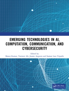 Emerging Technologies in AI, Computation, Communication, and Cybersecurity by Manoj Kumar, Tanweer Ali, Jaume Anguera & Suman Lata Tripathi