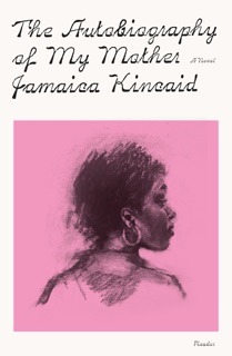 The Autobiography of My Mother by Jamaica Kincaid